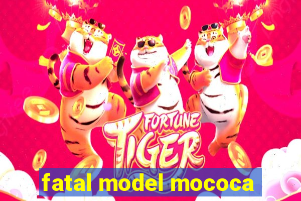 fatal model mococa